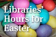 Libraries' hours for easter