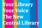 Your Library, Your Voice, the New Central Library